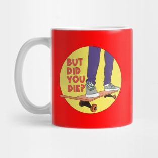 But Did You Die Skate Funny Mug